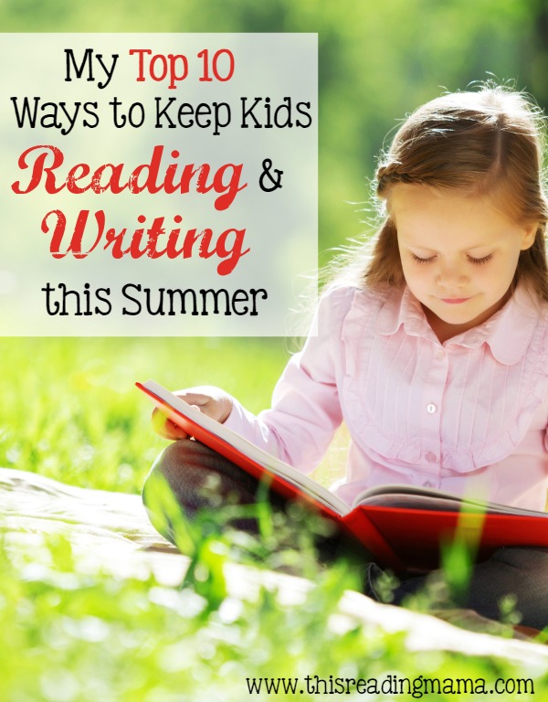 My Top 10 Ways to Keep Kids Reading and Writing this Summer - This Reading Mama