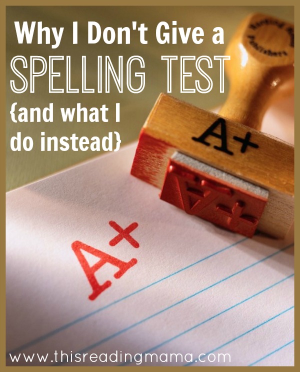 Why I Don't Give a Spelling Test and What I Do Instead - This Reading Mama