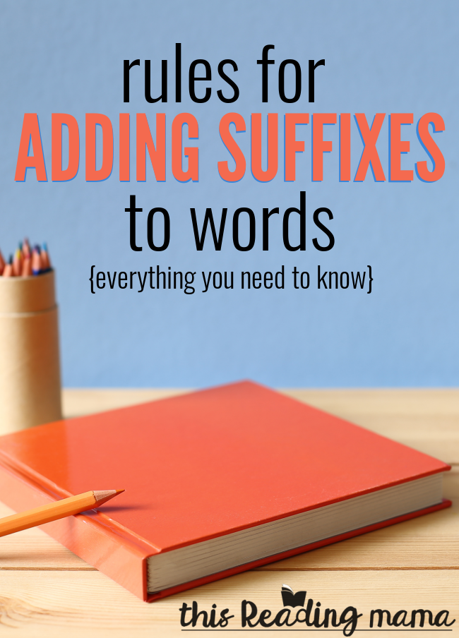 Rules for Adding Suffixes to Words - Everything You Need to Know - This Reading Mama